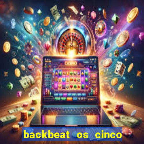 backbeat os cinco rapazes de liverpool download legendado